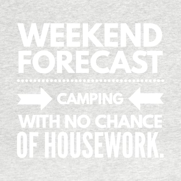 Weekend Forecast Camping with no Chance of Housework white text by 2CreativeNomads